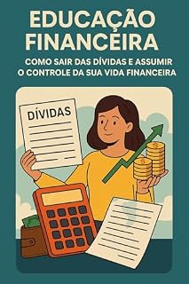 Livro Educação financeira : Como sair das dividas e assumir o controle da sua vida financeira