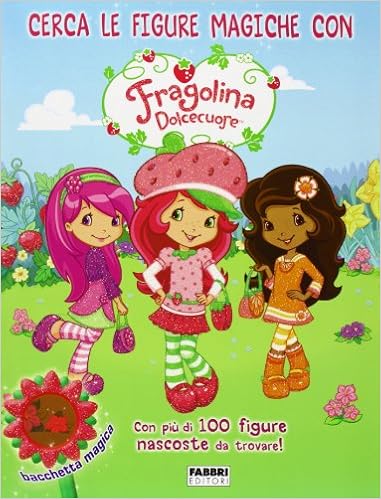 Cerca Le Figure Magiche Con Fragolina Dolcecuore Fragolina Dolcecuore Con Gadget 9788845198199 Amazon Com Books