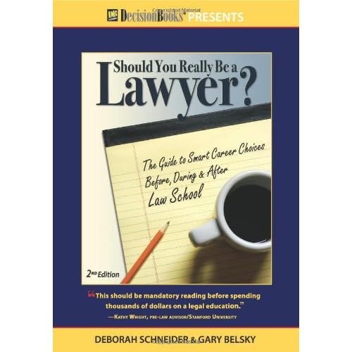 Should You Really Be a Lawyer?: The Guide to Smart Career Choices Before, During & After Law School