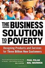The Business Solution to Poverty: Designing Products and Services for Three Billion New Customers
