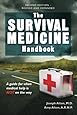 The Survival Medicine Handbook: A Guide for When Help is Not on the Way