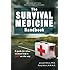 The Survival Medicine Handbook: A Guide for When Help is Not on the Way