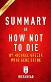 Summary of How Not To Die: by Michael Greger, M.D. with Gene Stone | Includes Analysis