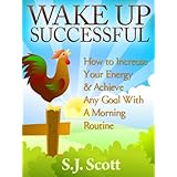 Wake Up Successful - How to Increase Your Energy and Achieve Any Goal with a Morning Routine (Productive Habits Book 3)