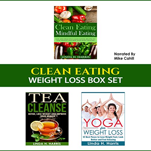 Clean Eating: Weight Loss Box Set: Clean Eating Recipes, Tea Cleanse, and Yoga for Weight Loss: Weight Loss Diet and Workout Plans, Book 2 by Linda H. Harris