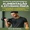 Livro Alimentação e atividade física: Como adequar a alimentação para melhorar o desempenho e a recuperação do exercício físico (Nutrição Comportamental - Saúde & Vida)