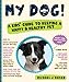 My Dog!: A Kids' Guide to Keeping a Happy and Healthy Pet