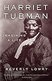 Harriet Tubman: Imagining a Life by Beverly Lowry