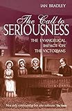 The Call to Seriousness: The Evangelical Impact on the Victorians by 