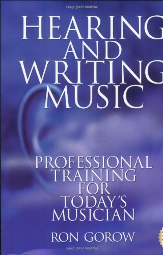 Hearing and Writing Music: Professional Training for Today's Musician (2nd Edition) by Ron Gorow