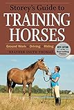 Storey's Guide to Training Horses, 2nd Edition (Storey's Guide to Raising) by Heather Smith Thomas
