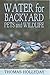 Water for Backyard Pets and Wildlife by Thomas Hollyday