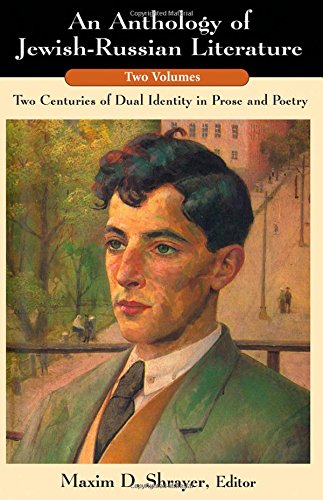 An Anthology of Jewish-Russian Literature: Two-Centuries of Dual Identity in Prose And Poetry, Two-V by 