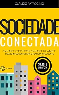 Livro CIDADES INTELIGENTES: Sociedade Conectada (Cidade Inteligente para o Planeta Inteligente: Série Smart City Livro 2)