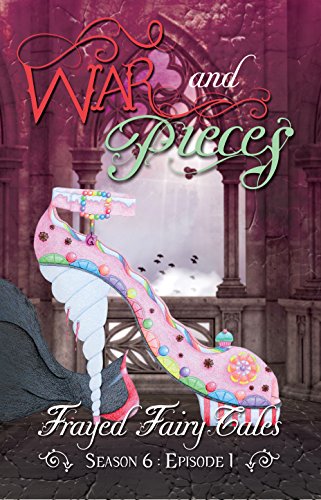 War and Pieces: Season 6, Episode 1 (Frayed Fairy Tales Book 16)