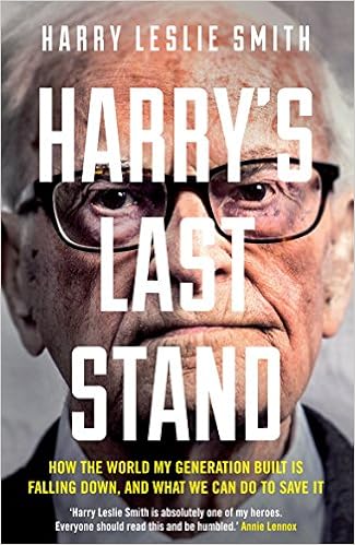 Harry's Last Stand: How the World My Generation Built is Falling Down, and What We Can Do to Save It, by Harry Leslie Smith