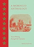 A Morocco Anthology: Travel Writing through the Centuries by 