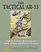 The Tactical Ar-15: High Performance Techniques for Police, Military, and Practical Shooters