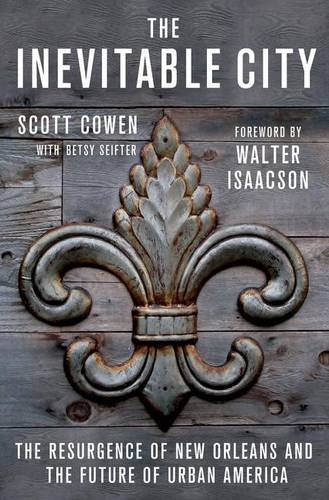The Inevitable City: The Resurgence of New Orleans and the Future of Urban America