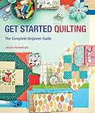 Get Started Quilting: The Complete Beginner Guide by Jessica Alexandrakis