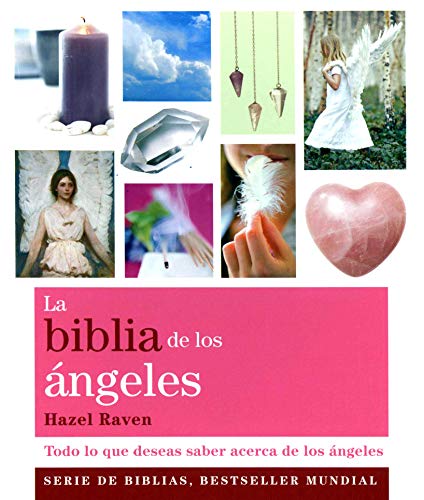 La biblia de los angeles. Todo lo que deseas saber acerca de los angeles (Spanish Edition) by Hazel Raven