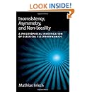 Inconsistency, Asymmetry, and Non-Locality: A Philosophical Investigation of Classical Electrodynamics (Oxford Studies in the Philosophy of Science)