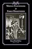 Women Filmmakers in Early Hollywood (Studies in Industry and Society) by Karen Ward Mahar