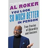You Look So Much Better in Person: True Stories of Absurdity and Success