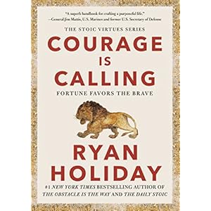 Courage Is Calling: Fortune Favors the Brave (The Stoic Virtues Series)