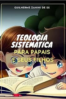 Livro Teologia Sistemática: Para Papais e Seus Filhos