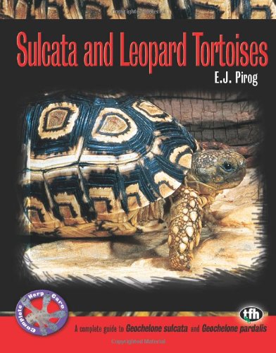 Sulcata and Leopard Tortoises (Complete Herp Care) by E. J. Pirog