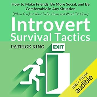 Introvert Survival Tactics, How to Make Friends, Be More Social, and Be Comfortable In Any Situation 