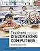 Teachers Discovering Computers: Integrating Technology in a Changing World (Shelly Cashman Series)