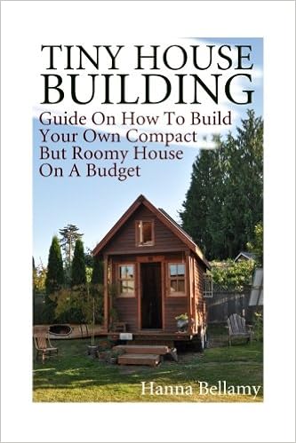 Tiny House Building Guide On How To Build Your Own Compact But