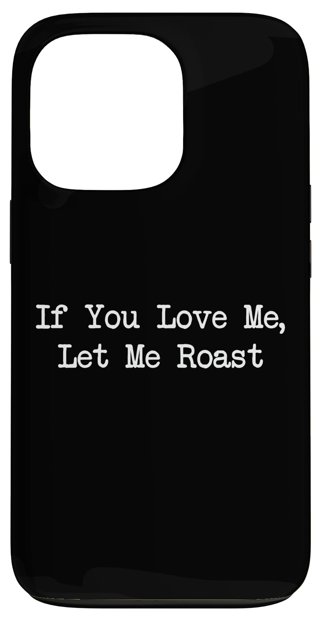 If You Love Me Let Me Roast Funny Roast Minimalist Case for iPhone 13 Pro