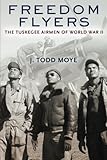 Freedom Flyers: The Tuskegee Airmen of World War II (Oxford Oral History Series) by