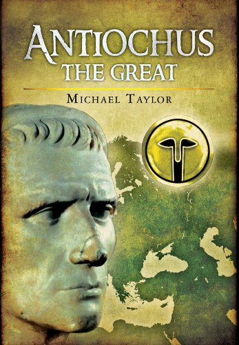 Antiochus The Great by Michael Taylor