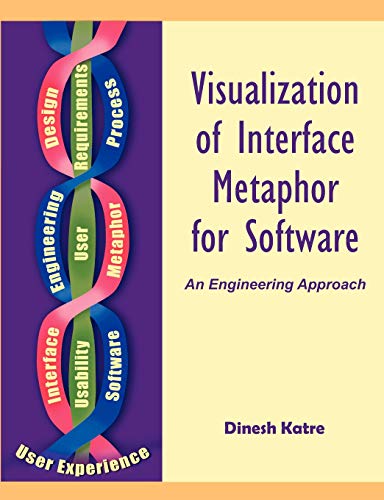 Visualization of Interface Metaphor for Software: An Engineering Approach by Dinesh S Katre