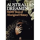 Australian Dreaming: 40, 000 Years of Aboriginal History