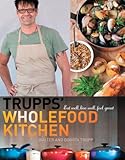 Trupp's Wholefood Kitchen: Eat Well, Live Well, Feel Great by 