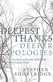 "Deepest Thanks, Deeper Apologies Reconciling Deeply Held Faith with Honest Doubt" av Stephen Shortridge