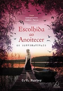 Livro Escolhida ao anoitecer: Os sobrenaturais (Saga Acampamento Shadow Falls)