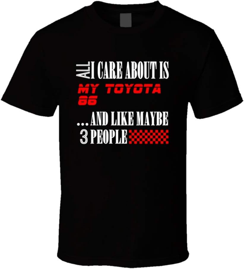 All I Care About is Toyota 86 Car Lover Cool Funny T Shirt