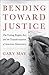 Bending Toward Justice: The Voting Rights Act and the Transformation of American Democracy