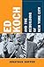 Ed Koch and the Rebuilding of New York City (Columbia History of Urban Life)