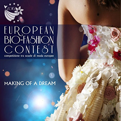 European Bio-Fashion Contest: Making of a dream (Italian Edition)