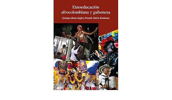 Estudio Etnoeducativo Afrocolombiano Y Gabones Casos De Los Bailes Vallenato Son De Negro Congo Elone Ndong Mba Y El Bwiti Para Fomentar Una Educacion Intercultural En Gabon Spanish Edition Kindle Edition