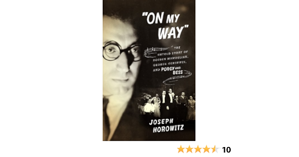 On My Way The Untold Story Of Rouben Mamoulian George Gershwin And Porgy And Bess Kindle Edition By Horowitz Joseph Arts Photography Kindle Ebooks Amazon Com