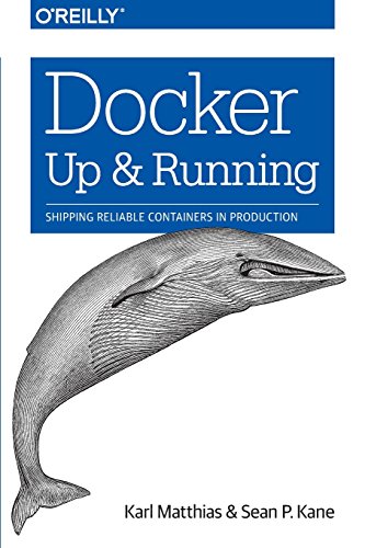 Docker: Up & Running: Shipping Reliable Containers in Production by Karl Matthias, Sean P. Kane