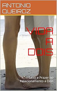 Livro VIDA A DOIS: Sexo e Prazer no Relacionamento a Dois